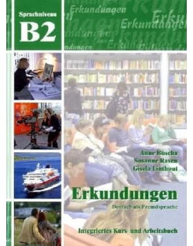 Erkundungen Deutsch als Fremdsprache B2: Integriertes Kurs- und Arbeitsbuch