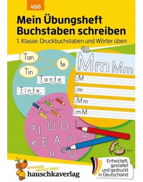 Mein Übungsheft Buchstaben schreiben lernen 1. Klasse: Druckbuchstaben und Wörter üben