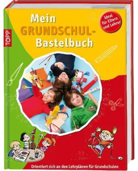 Mein Grundschulbastelbuch - Ideal für Eltern und Lehrer