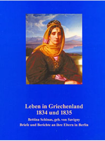 Leben in Griechenland 1834 und 1835 - Bettina Schinas, geb. von Savigny