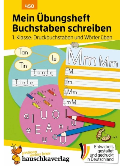 Mein Übungsheft Buchstaben schreiben lernen 1. Klasse: Druckbuchstaben und Wörter üben