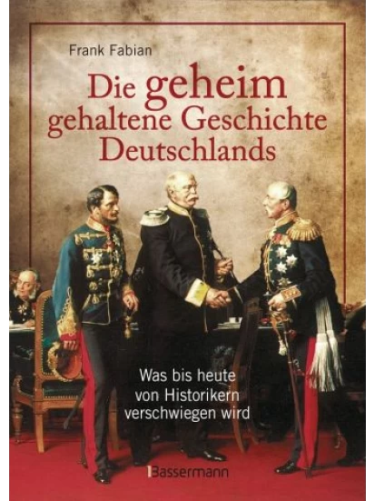 Die geheim gehaltene Geschichte Deutschlands