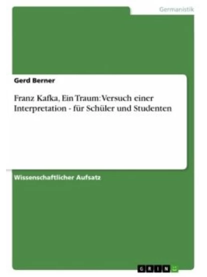 Franz Kafka, Ein Traum: Versuch einer Interpretation - für Schüler und Studenten